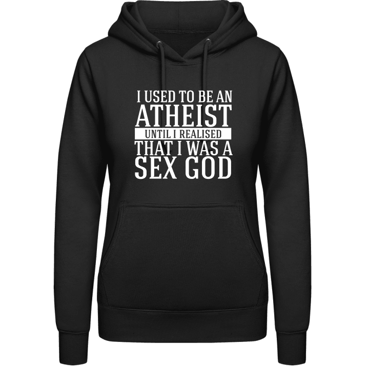 Use To Be An Atheist Until I Realised I Was A Sex God Sudadera con capucha para mujer contain pic