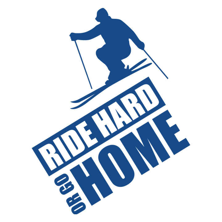 Ride Hard Or Go Home Ski Frauen T-Shirt 0 image