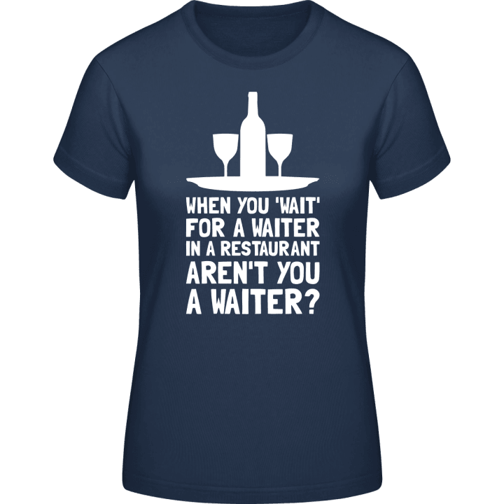 Waiting For A Waiter Vrouwen T-shirt contain pic