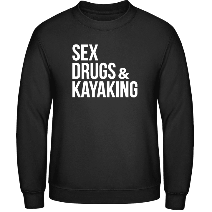 Sex Drugs Kayaking Sweatshirt contain pic
