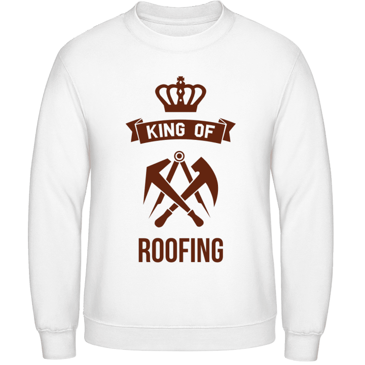 King Of Roofing Sweatshirt contain pic