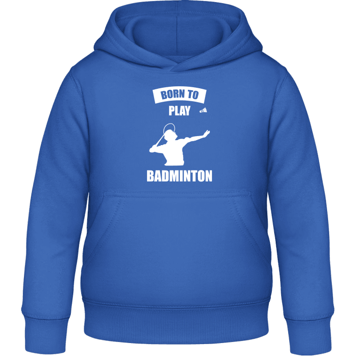 Born To Play Badminton Kids Hoodie contain pic