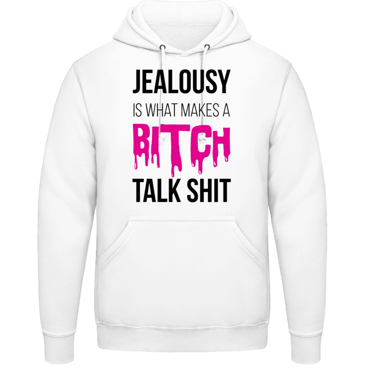 Jealousy Is What Makes A Bitch Talk Shit Hoodie 0 image