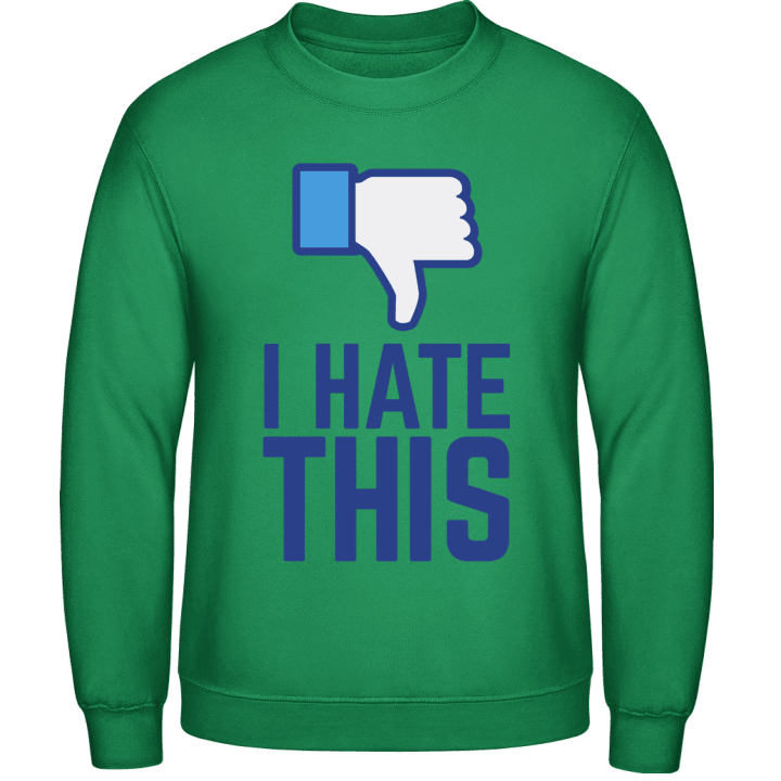 I Hate This Sweatshirt contain pic