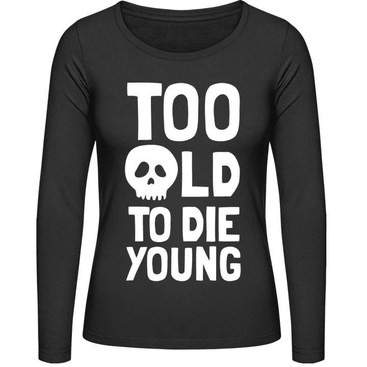 Too Old To Die Young Skull Frauen Langarmshirt 0 image