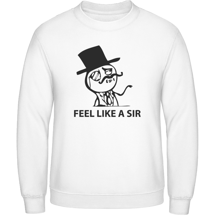 Feel Like A Sir Meme Sweatshirt contain pic