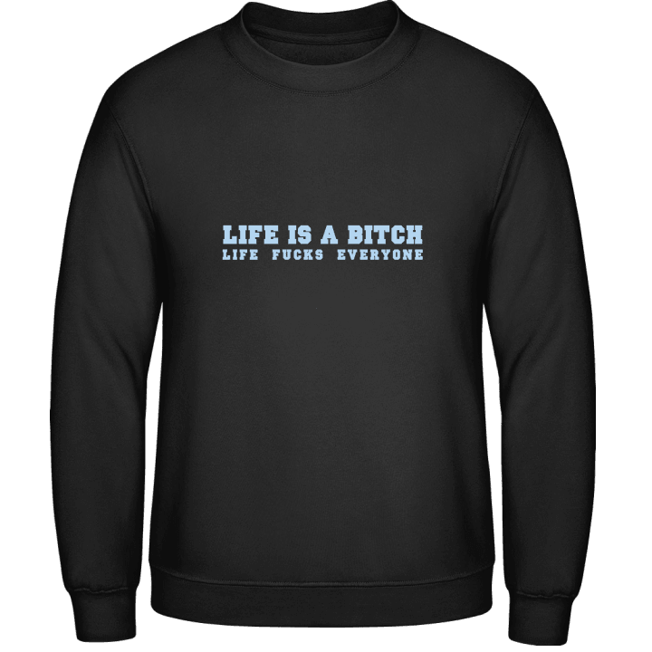 Life Is A Bitch Sweatshirt contain pic