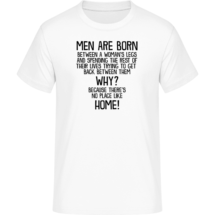 Men Are Born, Why, Home! T-Shirt 0 image