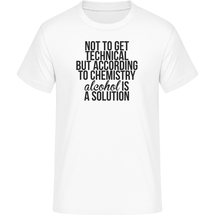 According To Chemistry Alcohol Is A Solution Camiseta 0 image