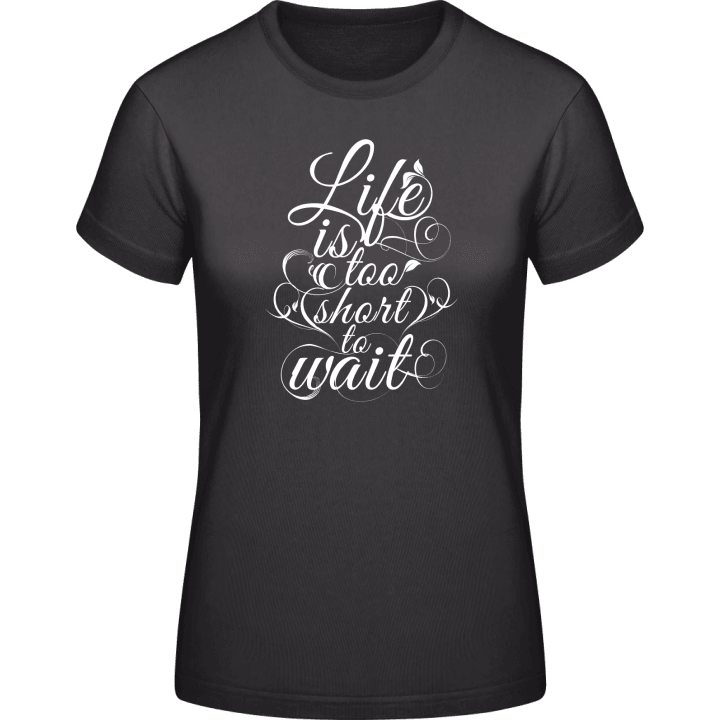 Life is too short to wait Vrouwen T-shirt 0 image