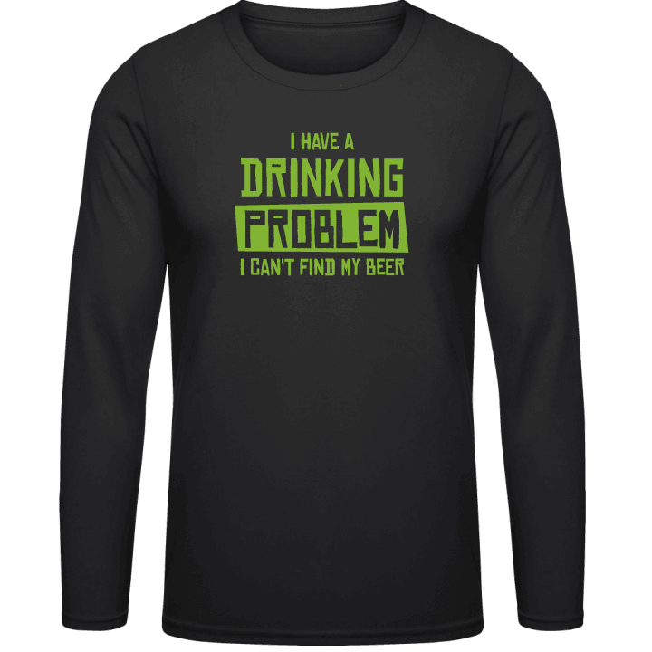 I Have A Drinking Problem Langarmshirt contain pic