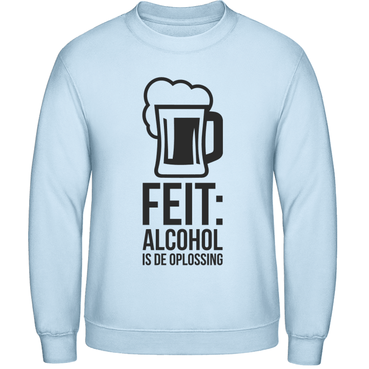 Feit Alcohol Is De Oplossing Sweatshirt contain pic