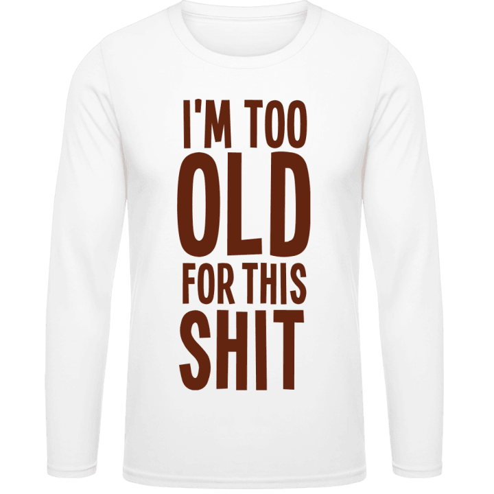 I'm Too Old For This Shit Langarmshirt contain pic