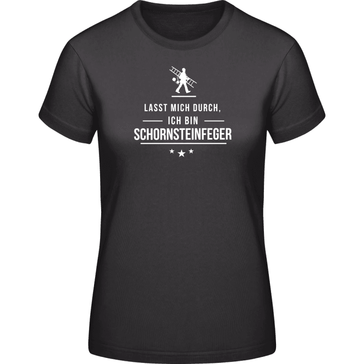 Lasst mich durch ich bin Schornsteinfeger Frauen T-Shirt 0 image