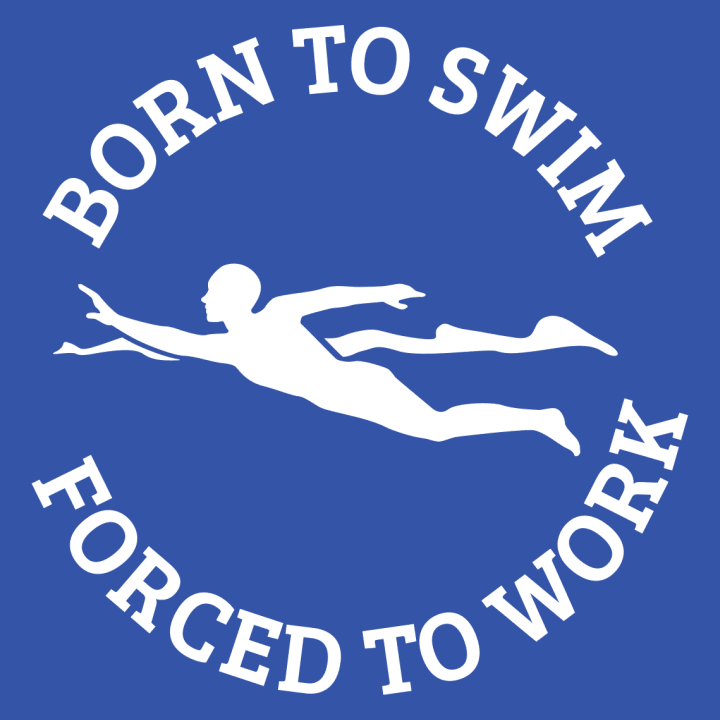 Born To Swim Forced To Work Vrouwen T-shirt 0 image