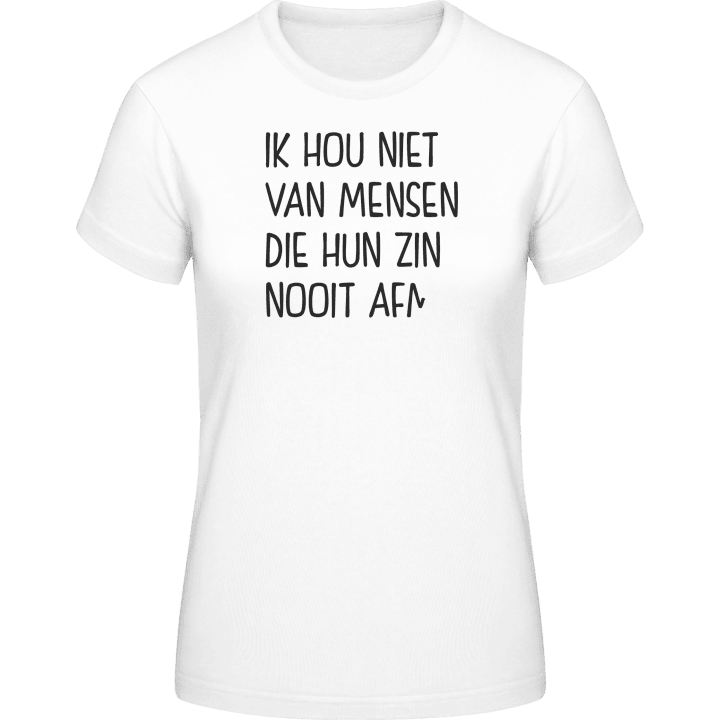 Ik hou niet van mensen die hun zin nooit afmaken Frauen T-Shirt 0 image
