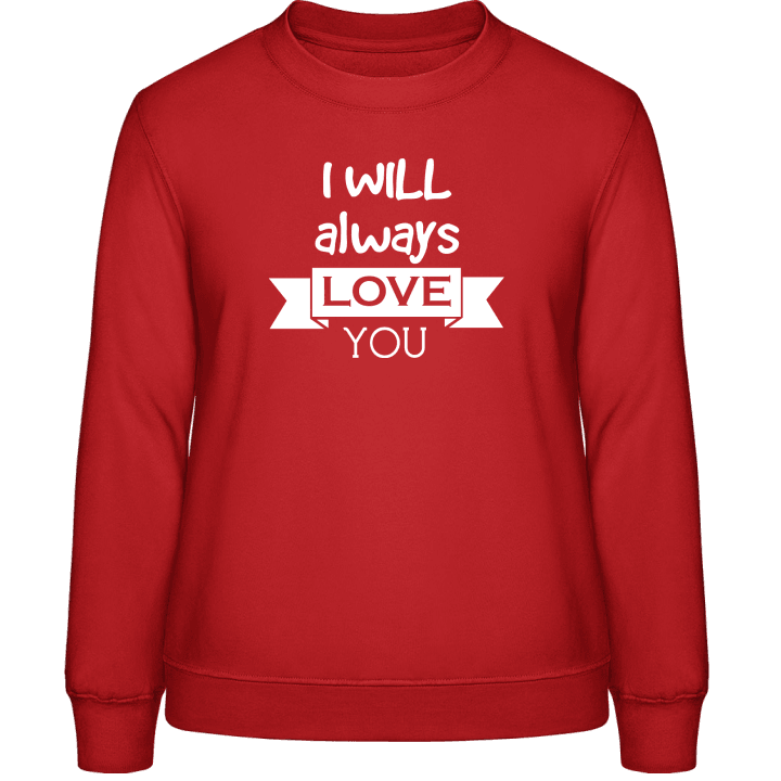 I Will Always Love You Frauen Sweatshirt contain pic