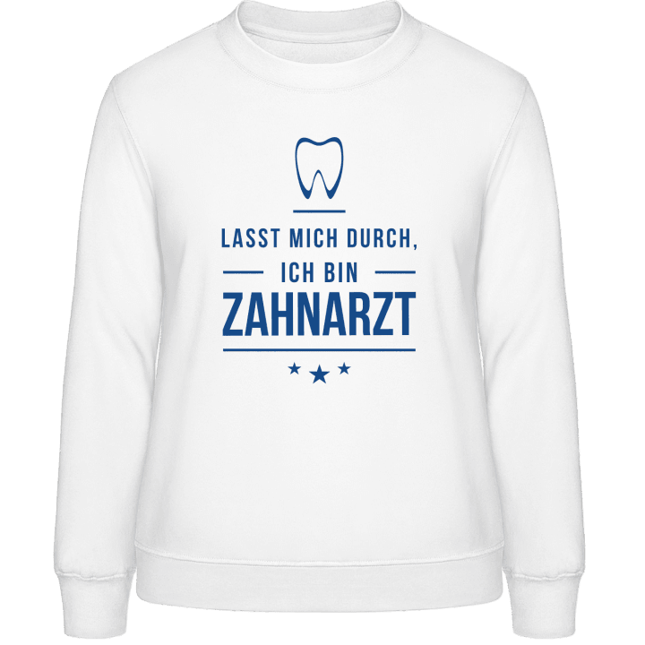 Lasst mich durch ich bin Zahnarzt Sweatshirt för kvinnor contain pic