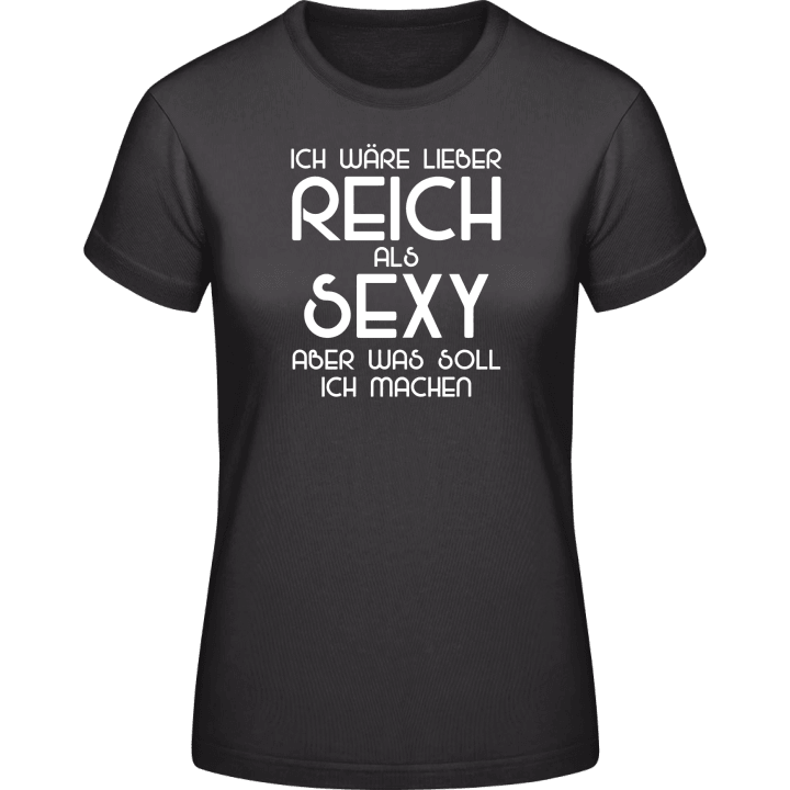 Ich wäre lieber reich als sexy Frauen T-Shirt contain pic