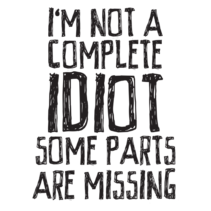 I´m Not A Complete Idiot Some Parts Are Missing Shirt met lange mouwen 0 image