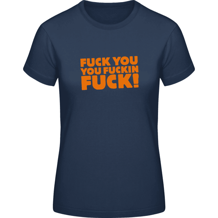Fuck You You Fuckin Fuck Frauen T-Shirt contain pic