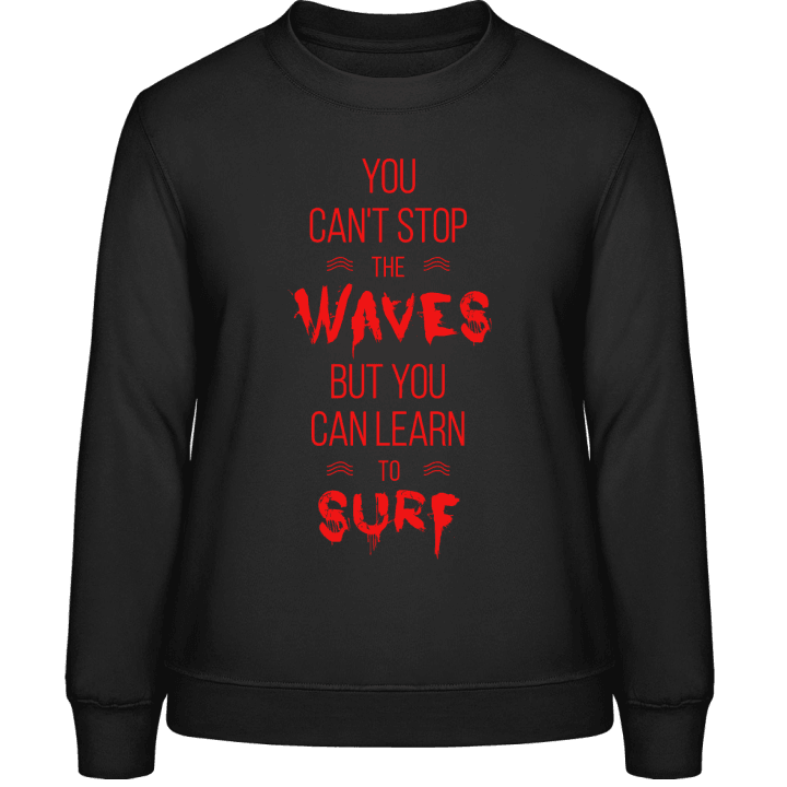 You Can't Stop The Waves Sweatshirt för kvinnor contain pic