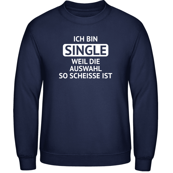 Ich bin single weil die auswahl so scheisse ist Sweatshirt contain pic