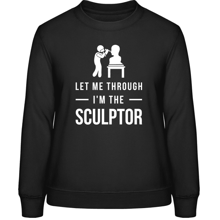 Let Me Through I'm The Sculptor Vrouwen Sweatshirt contain pic
