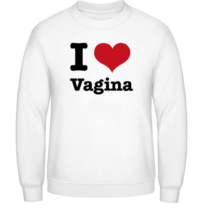 I Love Vagina Sweatshirt contain pic