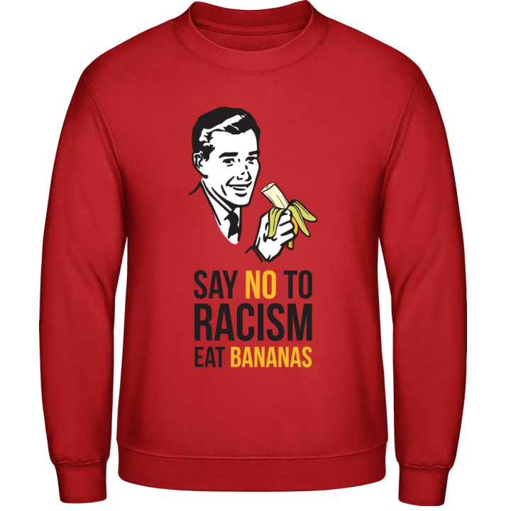 Say no to Racism Eat Bananas Sweatshirt contain pic