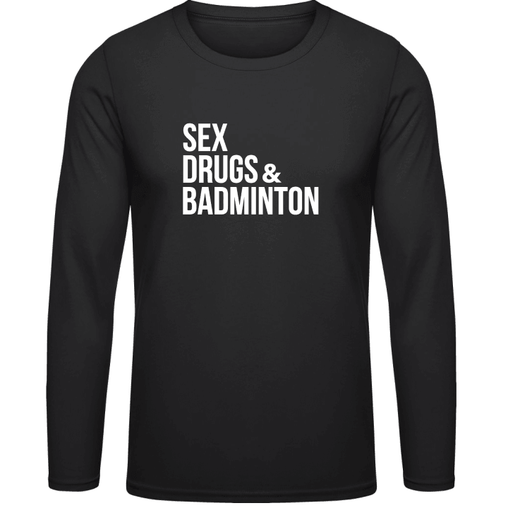 Sex Drugs And Badminton Long Sleeve Shirt contain pic