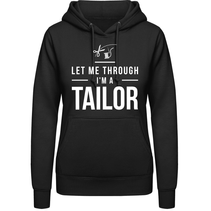 Let Me Through I´m A Tailor Women Hoodie contain pic