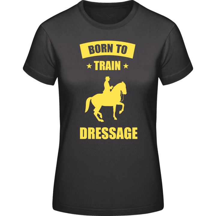 Born to Train Dressage T-shirt för kvinnor contain pic