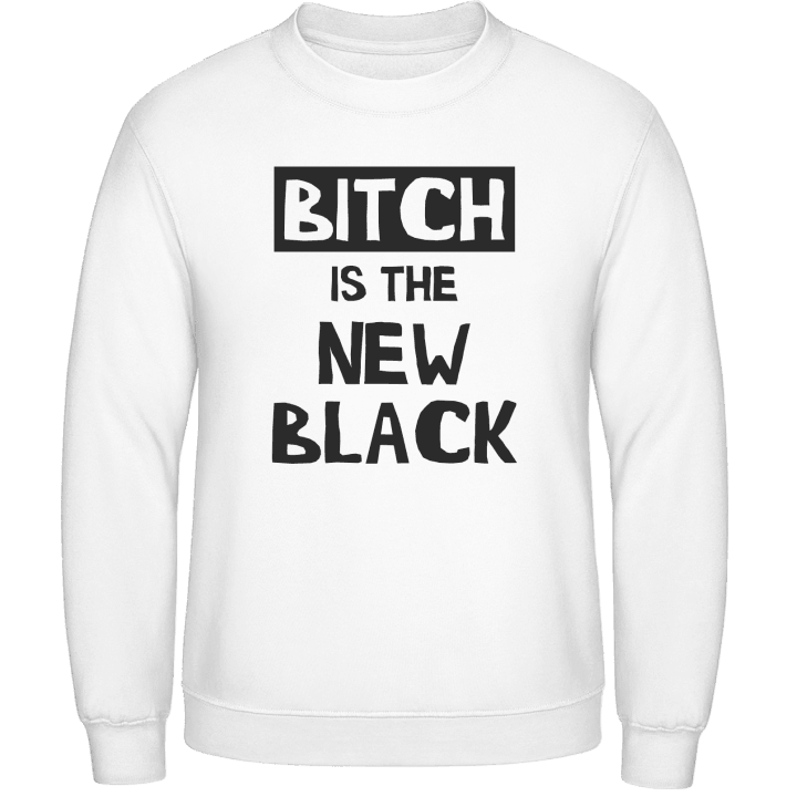 Bitch Is The New Black Sweatshirt contain pic