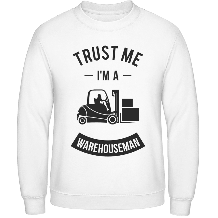 Trust Me I'm A Warehouseman Sweatshirt contain pic