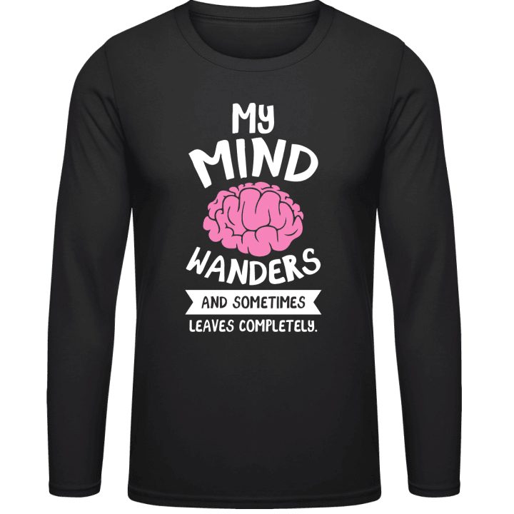 My Mind Wanders And Sometimes Leaves Completely Langarmshirt contain pic