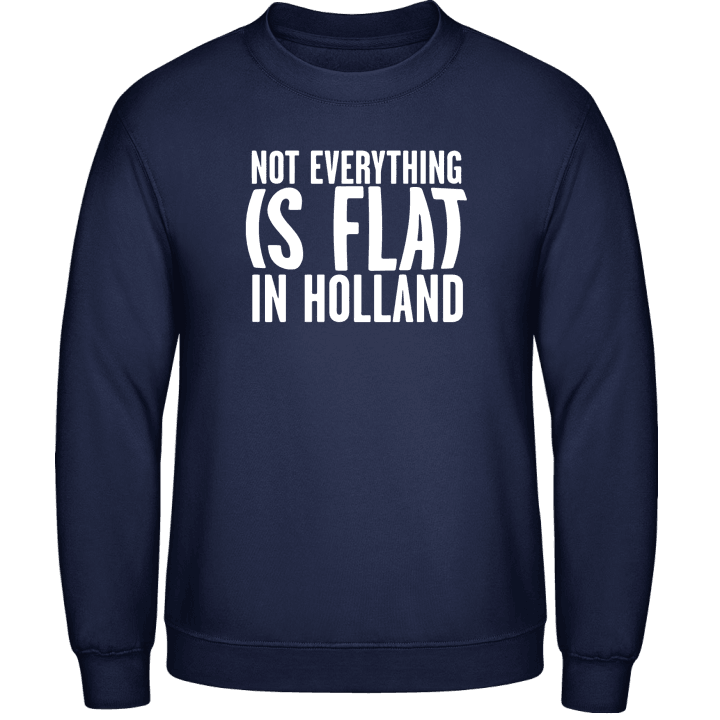 Not Flat In Holland Sweatshirt contain pic