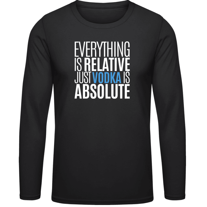 Everything Is Relative Just Vodka Is Absolute Shirt met lange mouwen contain pic