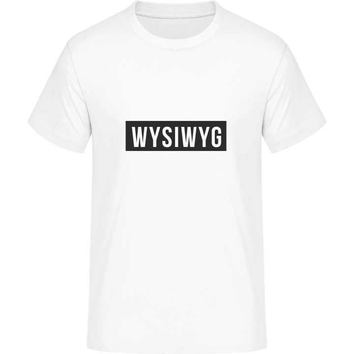 WYSIWYG What You See Is What You Get Maglietta 0 image