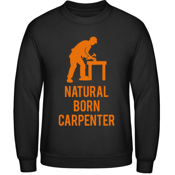Natural Born Carpenter Sweatshirt contain pic