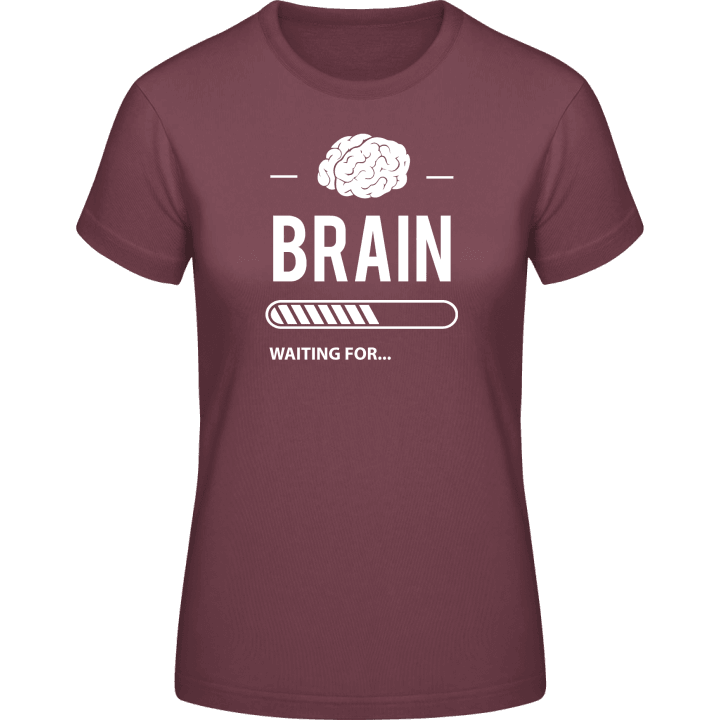 Brain Waiting For Frauen T-Shirt contain pic