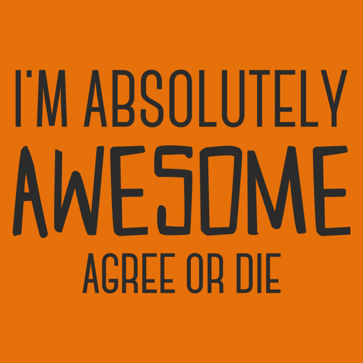 I´m Absolutely Awesome Agree Or Die Sweatshirt 0 image