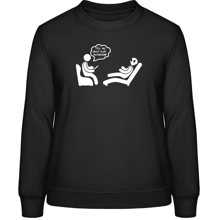 Tell Me About Your Mothership Psychologist Vrouwen Sweatshirt contain pic