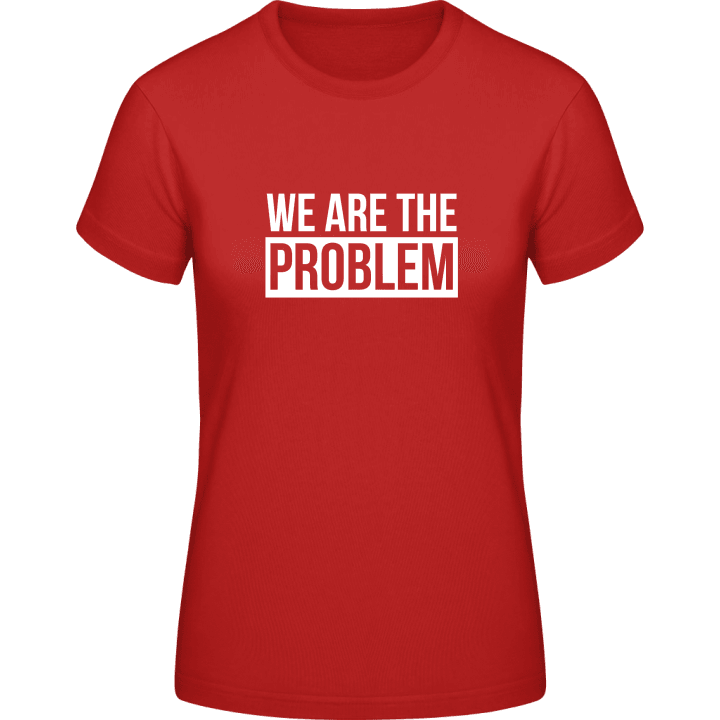 We Are The Problem T-shirt för kvinnor contain pic