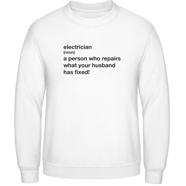 Electrician A Person Who Repairs What Your Husband Has Fixed Sweatshirt 0 image