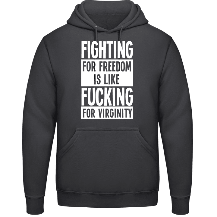 Fighting For Freedom Is Like Fucking For Virginity Hoodie contain pic