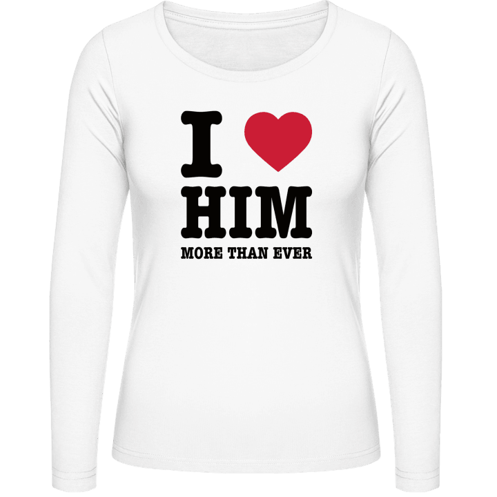 I Love Him More Than Ever Women long Sleeve Shirt contain pic