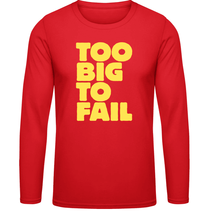 Too Big To Fail Long Sleeve Shirt contain pic