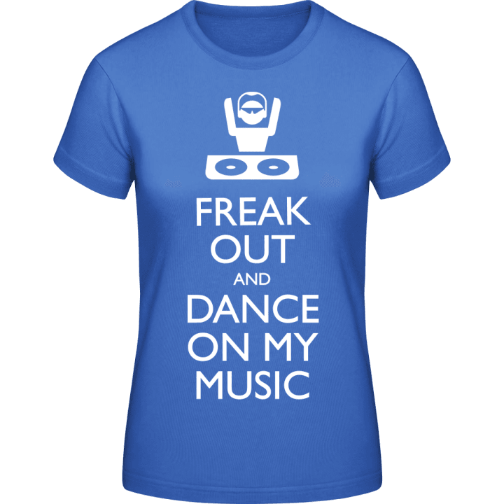 Freak Out And Dance On My Music Vrouwen T-shirt contain pic