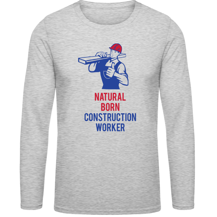 Natural Born Construction Worker Long Sleeve Shirt contain pic